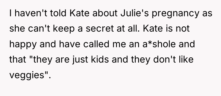 I haven't told Kate about Julie's pregnancy as she can't...