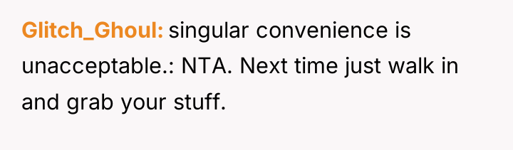 Glitch_Ghoul singular convenience is unacceptable.: NTA. Next time just walk...