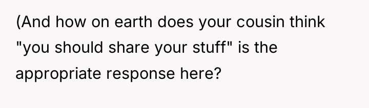 (And how on earth does your cousin think "you should...