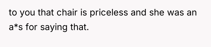 to you that chair is priceless and she was an...