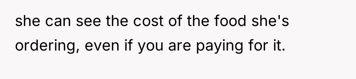 she can see the cost of the food she's ordering,...