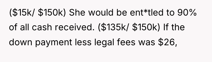 ($15k/ $150k) She would be ent*tled to 90% of all...