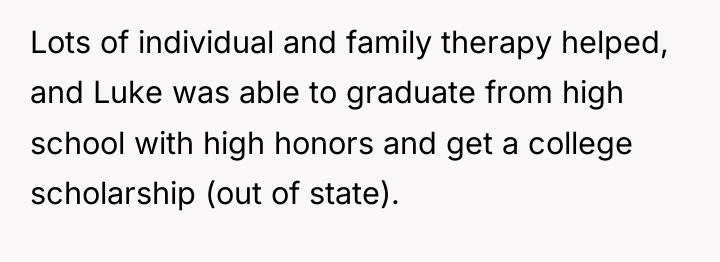 Lots of individual and family therapy helped, and Luke was...