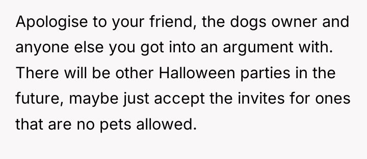 Apologise to your friend, the dogs owner and anyone else...