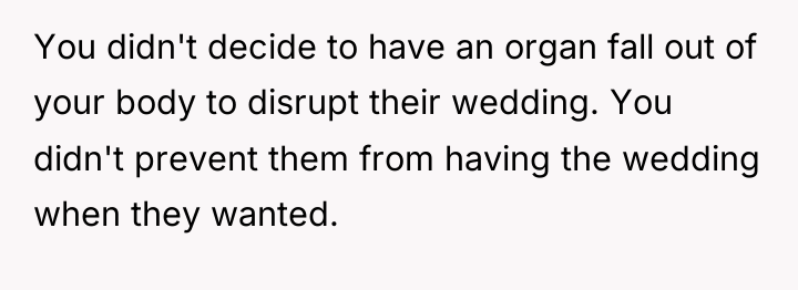 You didn't decide to have an organ fall out of...
