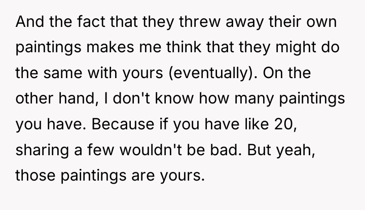 And the fact that they threw away their own paintings...