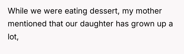 While we were eating dessert, my mother mentioned that our...