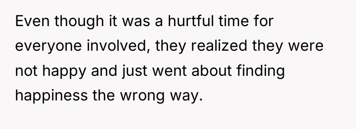 Even though it was a hurtful time for everyone involved,...