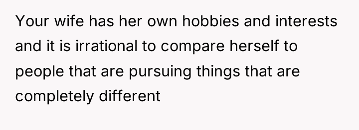 Your wife has her own hobbies and interests and it...