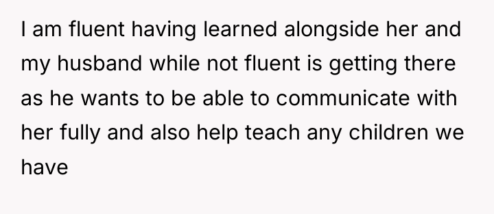 I am fluent having learned alongside her and my husband...