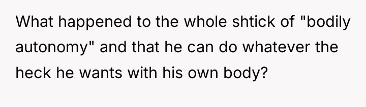 What happened to the whole shtick of "bodily autonomy" and...