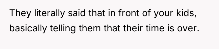 They literally said that in front of your kids, basically...