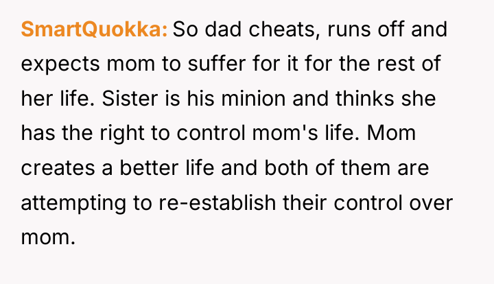 SmartQuokka So dad cheats, runs off and expects mom to...
