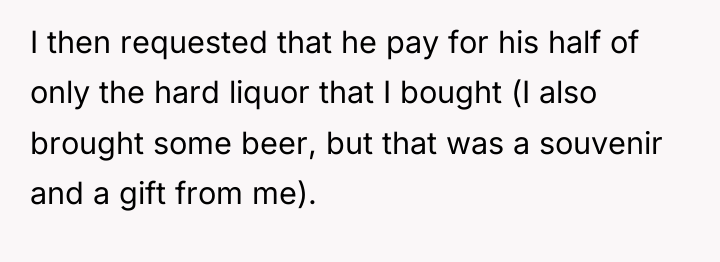 I then requested that he pay for his half of...