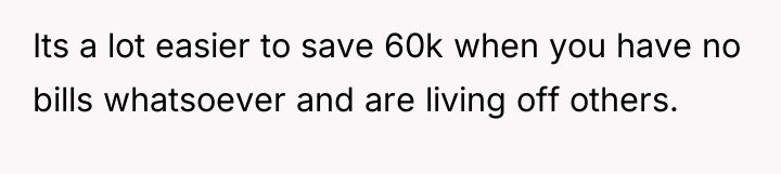 Its a lot easier to save 60k when you have...