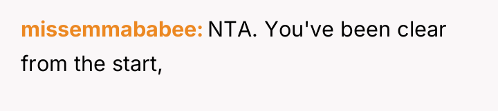 missemmababee NTA. You've been clear from the start,