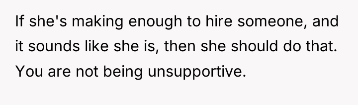 If she's making enough to hire someone, and it sounds...
