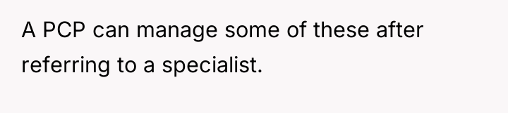 A PCP can manage some of these after referring to...