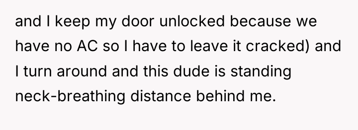 and I keep my door unlocked because we have no...
