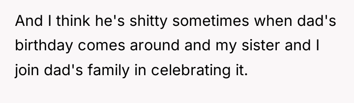 And I think he's shitty sometimes when dad's birthday comes...