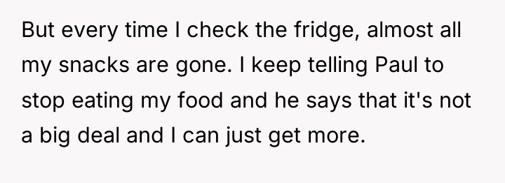 But every time I check the fridge, almost all my...