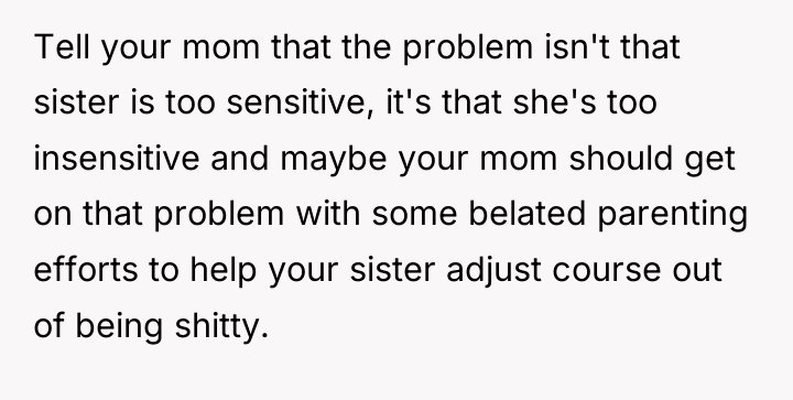 Tell your mom that the problem isn't that sister is...