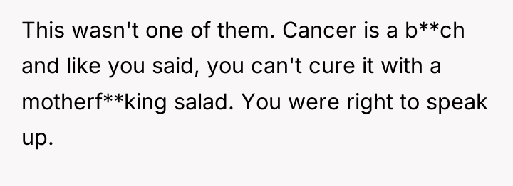 This wasn't one of them. Cancer is a b**ch and...