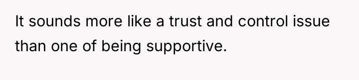 It sounds more like a trust and control issue than...