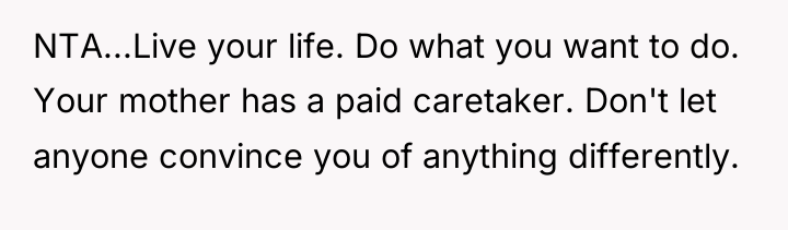 NTA...Live your life. Do what you want to do. Your...