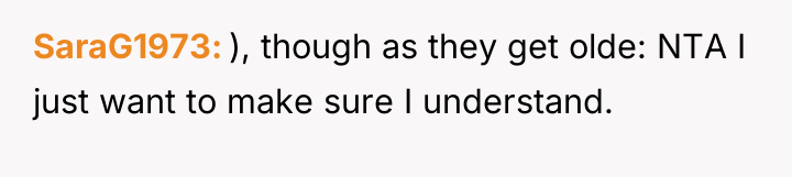 SaraG1973 ), though as they get olde: NTA I just...