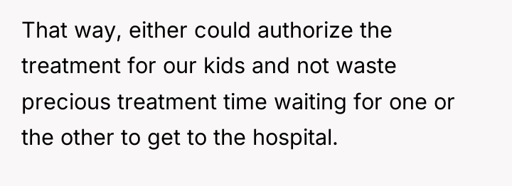 That way, either could authorize the treatment for our kids...