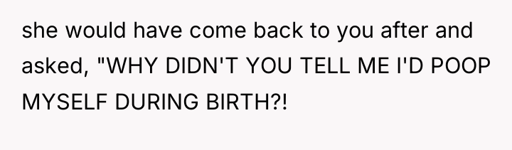she would have come back to you after and asked,...