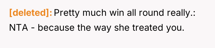 [deleted] Pretty much win all round really.: NTA - because...