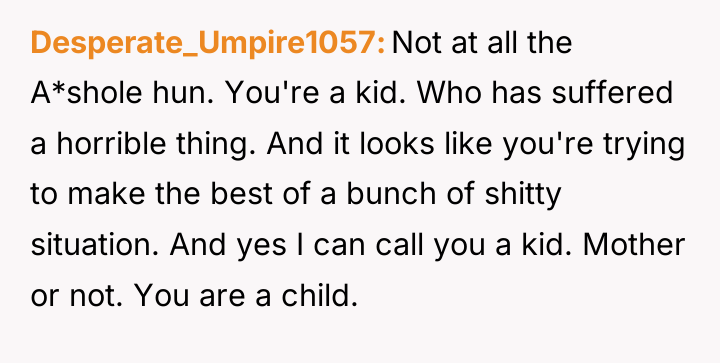 Desperate_Umpire1057 Not at all the A*shole hun. You're a kid....
