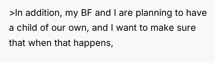 >In addition, my BF and I are planning to have...