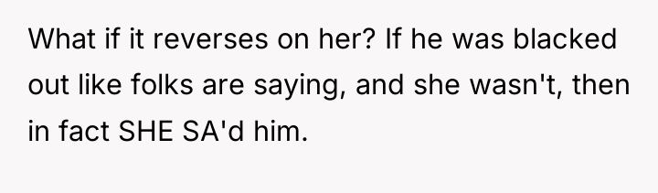 What if it reverses on her? If he was blacked...