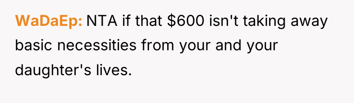 WaDaEp NTA if that $600 isn't taking away basic necessities...