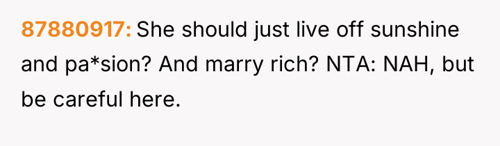 87880917 She should just live off sunshine and pa*sion? And...