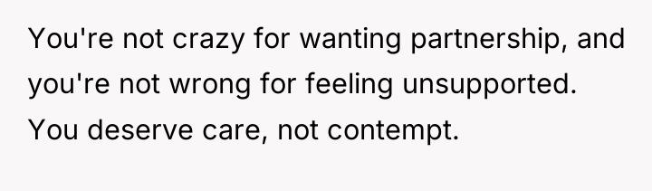 You're not crazy for wanting partnership, and you're not wrong...