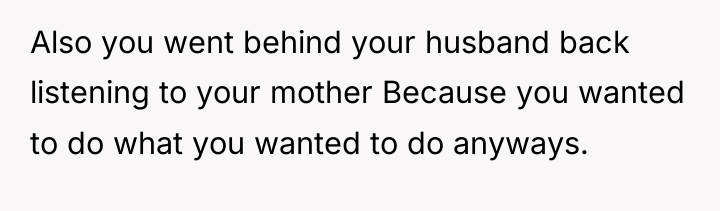 Also you went behind your husband back listening to your...