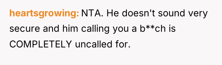 heartsgrowing NTA. He doesn't sound very secure and him calling...
