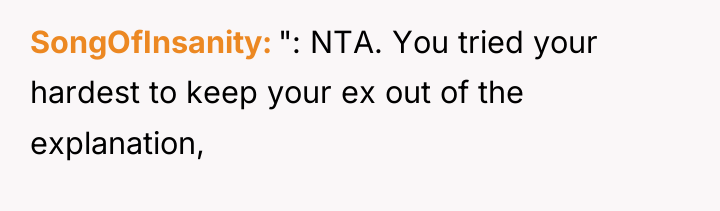 SongOfInsanity ": NTA. You tried your hardest to keep your...