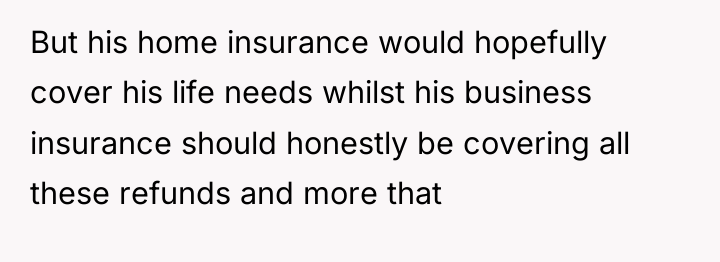 But his home insurance would hopefully cover his life needs...