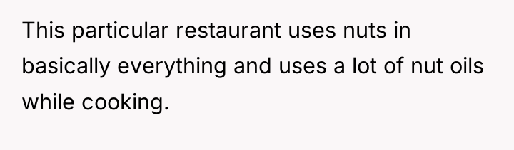 This particular restaurant uses nuts in basically everything and uses...