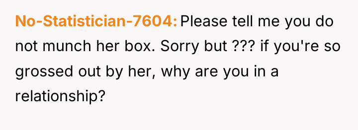 No-Statistician-7604 Please tell me you do not munch her box....