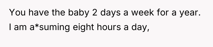 You have the baby 2 days a week for a...