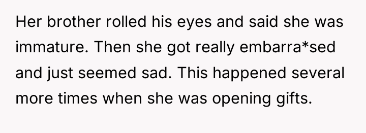 Her brother rolled his eyes and said she was immature....