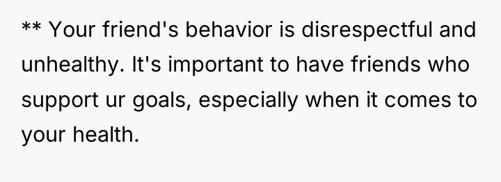 ** Your friend's behavior is disrespectful and unhealthy. It's important...