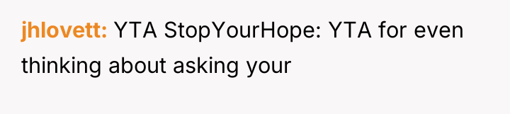 jhlovett YTA StopYourHope: YTA for even thinking about asking your