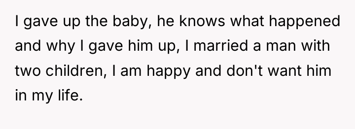 I gave up the baby, he knows what happened and...
